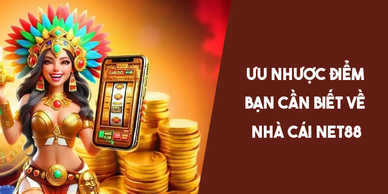 Net88 - Đánh Giá Về Nền Tảng Cá Cược Uy Tín, Chuyên Nghiệp 5 Ưu nhược điểm bạn cần biết về nhà cái Net88