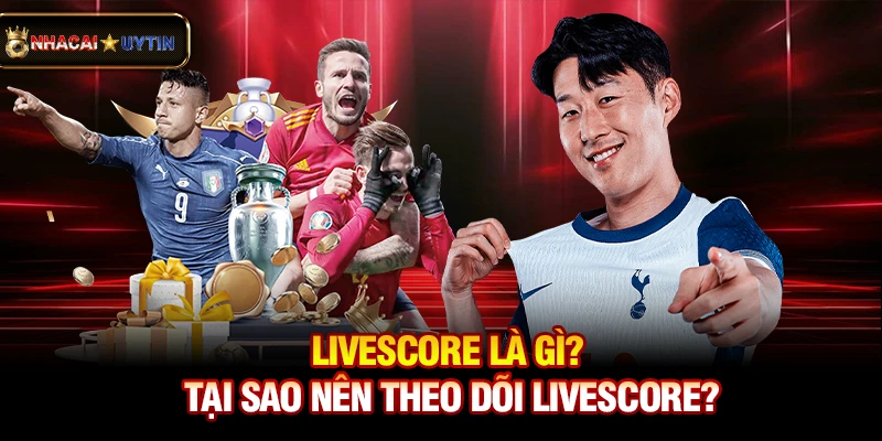 Livescore - Cập Nhật Tỷ Số Bóng Đá Trực Tuyến Nhanh Và Chính Xác 40 Livescore là gì? Tại sao nên theo dõi livescore?